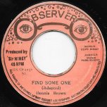 Find Some One / Why Must I Ver - Dennis Brown / The Observer