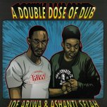 A Double Dose Of Dub - Joe Ariwa / Ashanti Selah