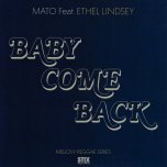Baby Come Back / Mato Dub Ver - Mato Feat Ethel Lindsey