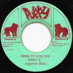 Born To Dub You Part 1 / Part 2 - Augustus Pablo