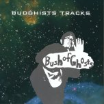 Buddhist Tracks - Bush Of Ghosts