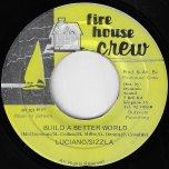 Build A Better World / Ver - Luciano And Sizzla / Fire House Crew