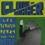 Cloak And Dagger - Lee Scratch Perry And The Upsetters