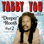 DEEPER ROOTS PART 2 More Dubs And Rarities - Yabby You And The Prophets