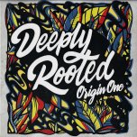 Deeply Rooted - Origin One