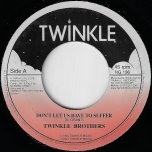Dont Let Us Have To Suffer / Dub Ver - Twinkle Brothers