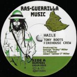 Haile / Haile Dub - Tony Roots / Firehouse Crew