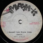 I Should Have Known Better / Top Ranking - Pat Kelly / Honey Bunch