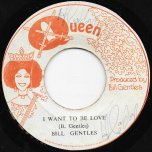 I Want To Be Loved / Funky Reggae - Bill Gentles