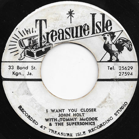 I Want You Closer / Out Of Sight - John Holt With Tommy McCook And The Supersonics 