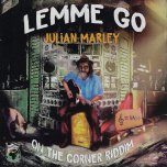 Lemme Go / On The Corner Riddim - Julian Marley
