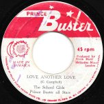 Love Another Love / Rough Rider   - The School Girls And Prince Buster All Stars / Prince Buster And The All Stars