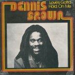 Loves Gotta Hold On Me - Dennis Brown
