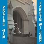 Praise Him  - Paketo Wilson