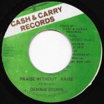 Praise Without Raise / Can't Take Praise Without Raise  - Dennis Brown / U Brown