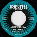 Put Food On The Ghetto Youth Table / Put Dub On The Turntable - Eek A Mouse / Irie Ites