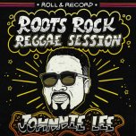 Roots Rock Reggae Session / Roots Rock Rub A Dub - Johnnie Lee / Ranking Joe