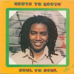 Roots To Roots Soul To Soul Vol 1 - Various..Barry Brown..Rod Taylor..Welton Irie