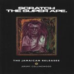 Scratch The Super Ape - The Jamaican Releases - Jeremy Collingwood
