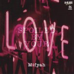 Spoiled By Your Love / A Klass Luv A Dub - Mifyah / E Mura