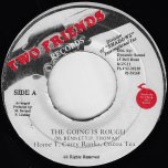 The Going Is Rough / Acapella - Home T, Cutty Ranks And Cocoa Tea