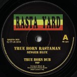 True Born Rastaman / True Born Dub / Rastaman Dub 1 / Dub 2 - Singer Blue 