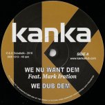 We Nu Want Dem / We Dub Dem / Time Has Come / Dub Has Come - Kanka Feat Mark Iration / Twan Tee